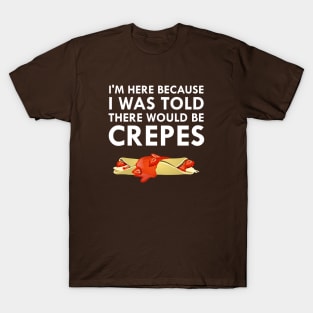 I Was Told There Would Be Crepes T-Shirt